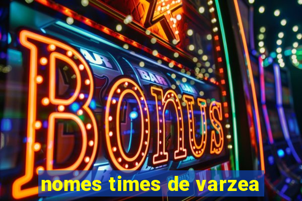 nomes times de varzea